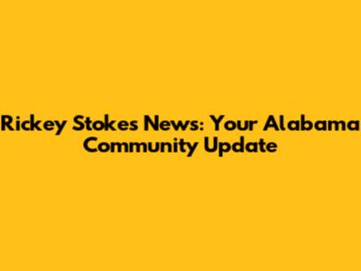 Rickey Stokes News: Your Alabama Community Update