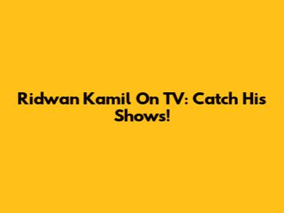 Ridwan Kamil On TV: Catch His Shows!