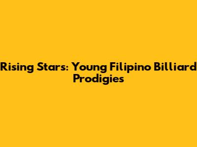 Rising Stars: Young Filipino Billiard Prodigies