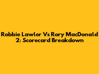 Robbie Lawler Vs Rory MacDonald 2: Scorecard Breakdown