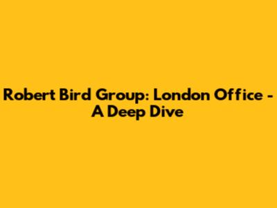 Robert Bird Group: London Office - A Deep Dive