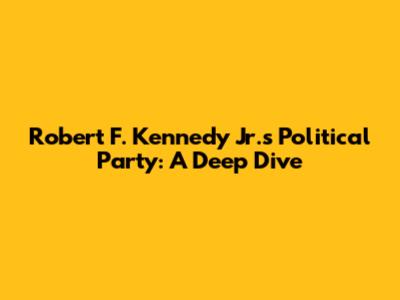 Robert F. Kennedy Jr.'s Political Party: A Deep Dive