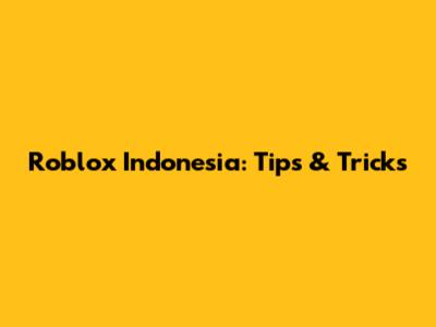 Roblox Indonesia: Tips & Tricks