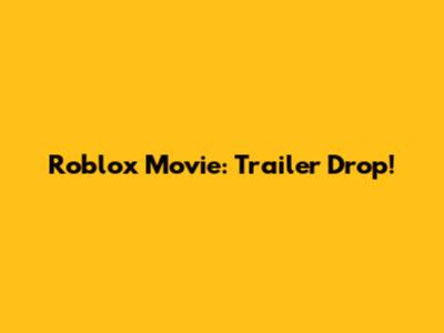 Roblox Movie: Trailer Drop!