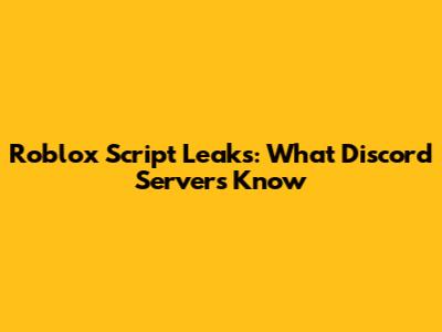 Roblox Script Leaks: What Discord Servers Know