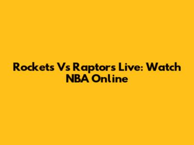 Rockets Vs Raptors Live: Watch NBA Online