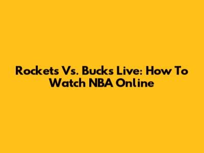 Rockets Vs. Bucks Live: How To Watch NBA Online