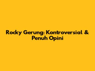 Rocky Gerung: Kontroversial & Penuh Opini