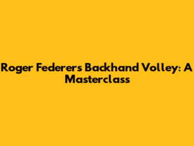 Roger Federer's Backhand Volley: A Masterclass