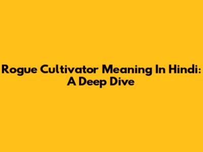 Rogue Cultivator Meaning In Hindi: A Deep Dive