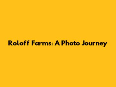 Roloff Farms: A Photo Journey