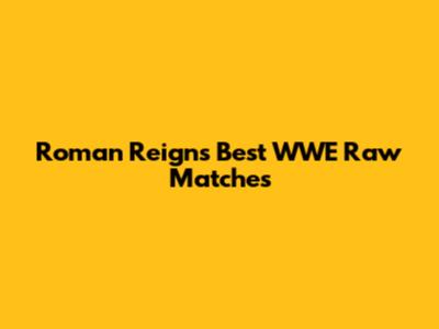 Roman Reigns' Best WWE Raw Matches