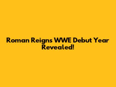 Roman Reigns' WWE Debut Year Revealed!