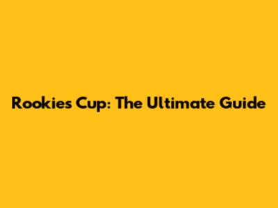Rookies Cup: The Ultimate Guide