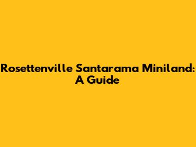 Rosettenville Santarama Miniland: A Guide