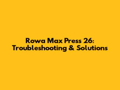 Rowa Max Press 26: Troubleshooting & Solutions