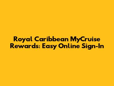 Royal Caribbean MyCruise Rewards: Easy Online Sign-In