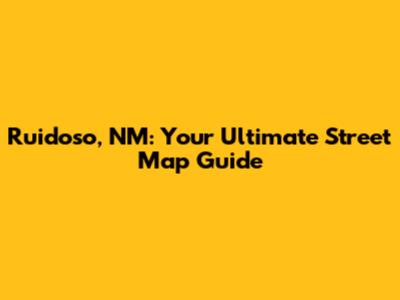Ruidoso, NM: Your Ultimate Street Map Guide