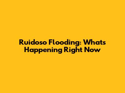 Ruidoso Flooding: What's Happening Right Now