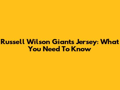 Russell Wilson Giants Jersey: What You Need To Know