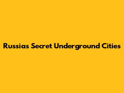Russia's Secret Underground Cities