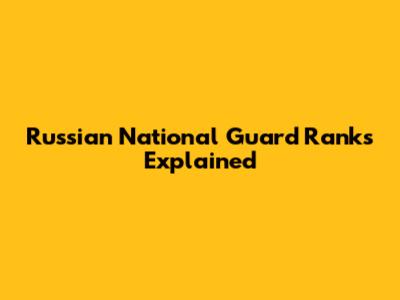 Russian National Guard Ranks Explained