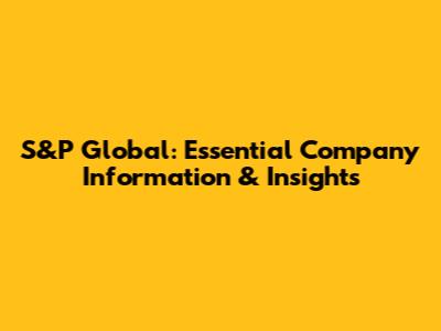 S&P Global: Essential Company Information & Insights