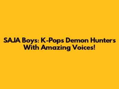 SAJA Boys: K-Pop's Demon Hunters With Amazing Voices!