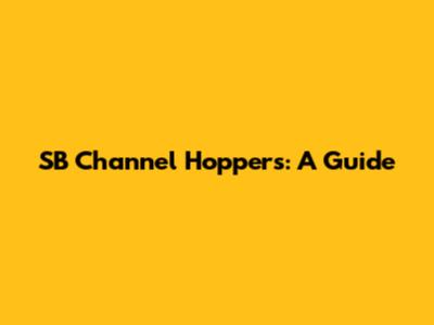 SB Channel Hoppers: A Guide