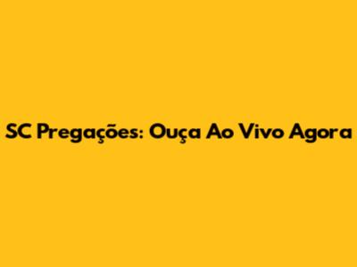 SC Pregações: Ouça Ao Vivo Agora