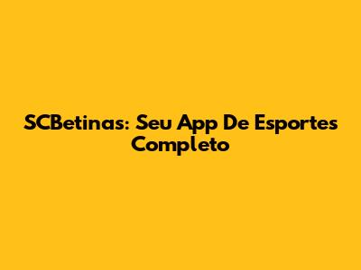 SCBetinas: Seu App De Esportes Completo