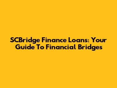 SCBridge Finance Loans: Your Guide To Financial Bridges