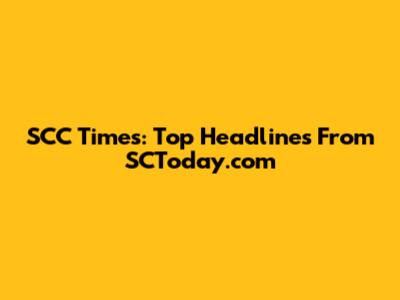 SCC Times: Top Headlines From SCToday.com