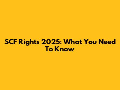 SCF Rights 2025: What You Need To Know