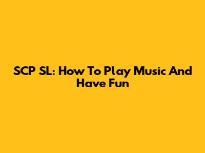 SCP SL: How To Play Music And Have Fun