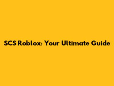 SCS Roblox: Your Ultimate Guide