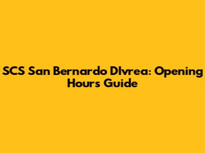 SCS San Bernardo D'Ivrea: Opening Hours Guide