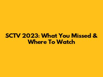 SCTV 2023: What You Missed & Where To Watch