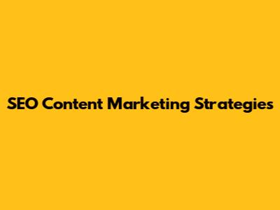 SEO Content Marketing Strategies