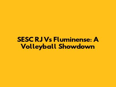 SESC RJ Vs Fluminense: A Volleyball Showdown