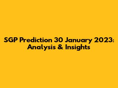 SGP Prediction 30 January 2023: Analysis & Insights