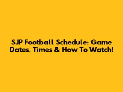 SJP Football Schedule: Game Dates, Times & How To Watch!