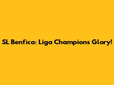 SL Benfica: Liga Champions Glory!