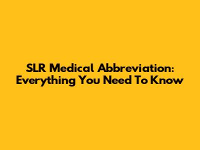 SLR Medical Abbreviation: Everything You Need To Know