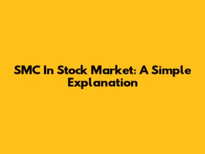 SMC In Stock Market: A Simple Explanation