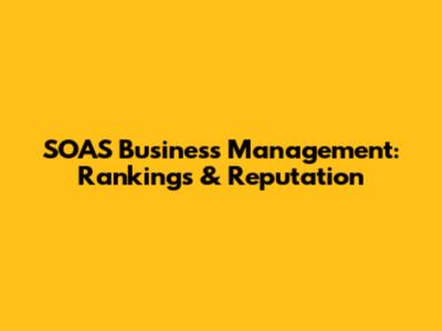 SOAS Business Management: Rankings & Reputation
