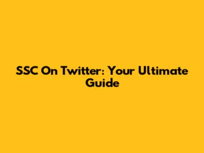 SSC On Twitter: Your Ultimate Guide