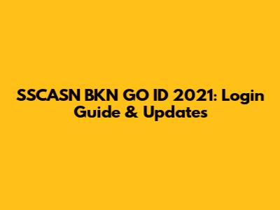 SSCASN BKN GO ID 2021: Login Guide & Updates
