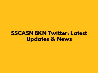 SSCASN BKN Twitter: Latest Updates & News