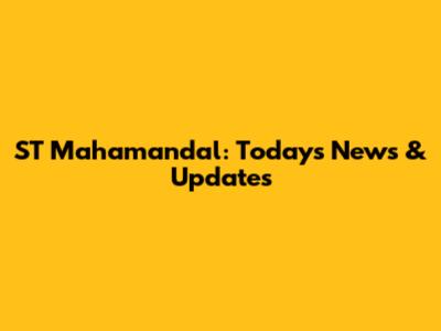 ST Mahamandal: Today's News & Updates
